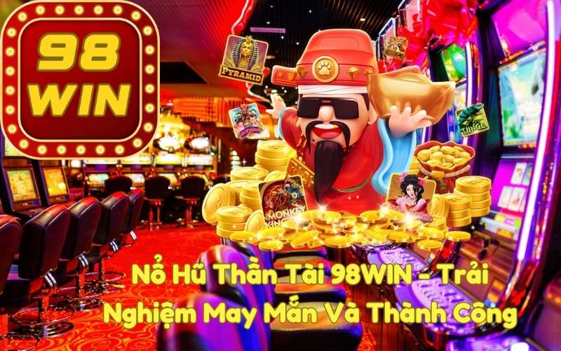 Nổ Hũ Thần Tài 98WIN